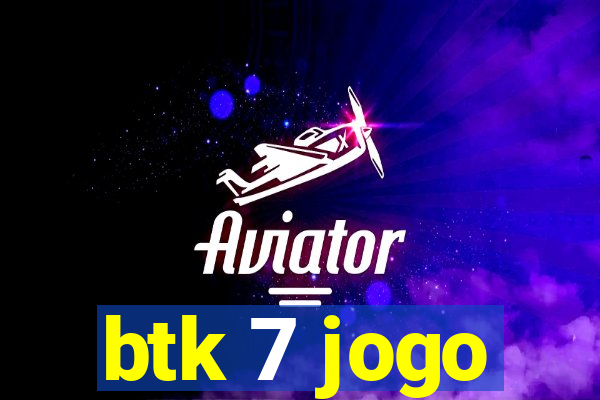 btk 7 jogo